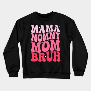 Mama Mommy Mom Bruh Mothers Day Groovy Funny Mother Crewneck Sweatshirt